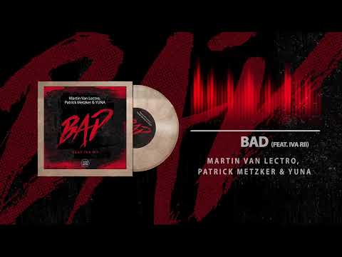 Martin Van Lectro, Patrick Metzker & YUNA - Bad (feat Iva Rii)