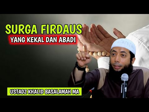KENIKMATAN SURGA FIRDAUS YANG KEKAL DAN ABADI || USTADZ KHALID BASALAMAH MA