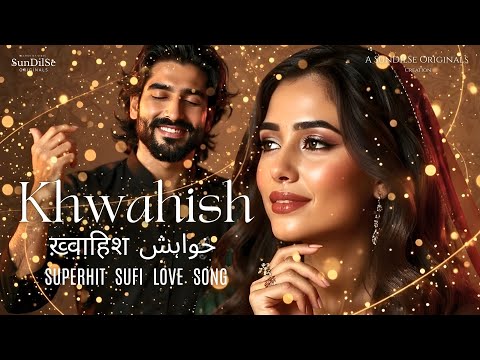 Khwahish ख़्वाहिश خواہش | Sufi Love Qawwali 2025 | Soulful New Song #sufilove #sufiqawwali #newsong