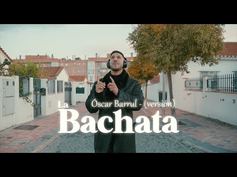 ÓSCAR BARRUL - LA BACHATA VERSIÓN FLAMENCA (VÍDEO OFICIAL)