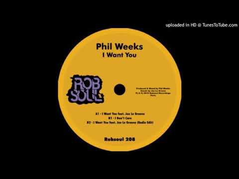 Phil Weeks - I Want You feat. Joe Le Groove (Robsoul)