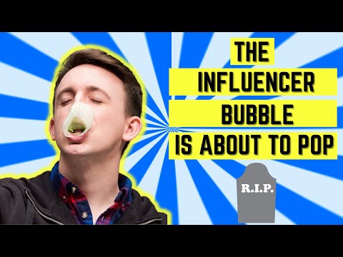 The influencer bubble is about to pop. Here's why...