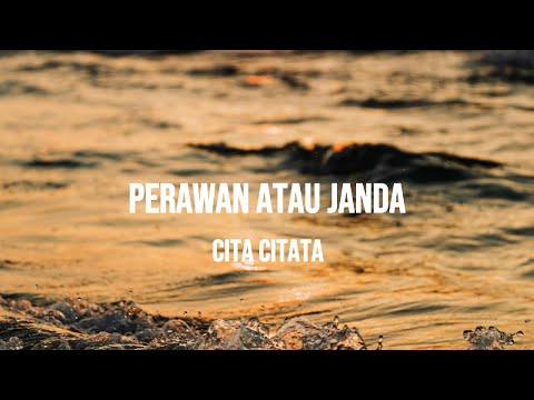 CITA CITATA - PERAWAN ATAU JANDA | LIRIK