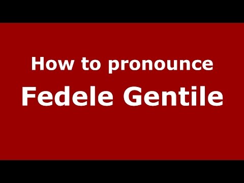 How to pronounce Fedele Gentile (Italian/Italy)  - PronounceNames.com