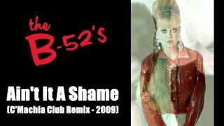 The B 52&#39;s - Aint It A Shame (C&#39;Machia Club Remix 2009)