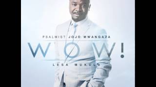 Wow !! Lesa Mukulu - Psalmist Jojo Mwangaza