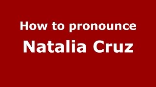 How to pronounce Natalia Cruz