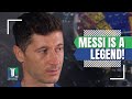 Robert Lewandowski TALKS about Lionel Messi and WHAT he thinks of the Argentinean STAR