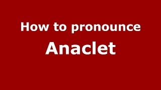 How to pronounce Anaclet