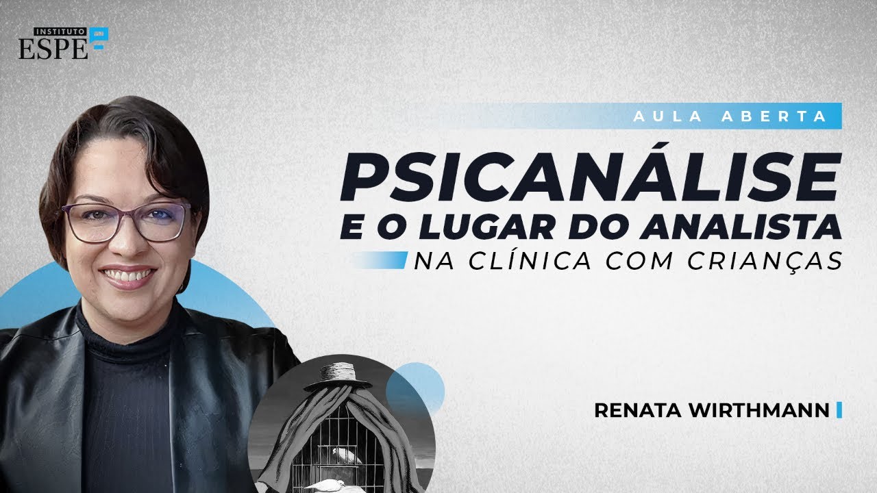 Psicanálise e o Lugar do Analista na Clínica com Crianças. | Renata Wirthmann