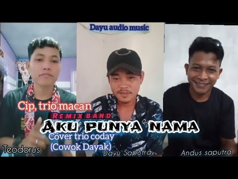 AKU PUNYA NAMA (COVER TRIO CODAY)🔴cowok Dayak REMIX BAND
