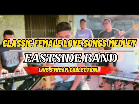 EASTSIDE BAND CLASSIC FEMALE LOVE SONGS MEDLEY (LIVE STREAM)