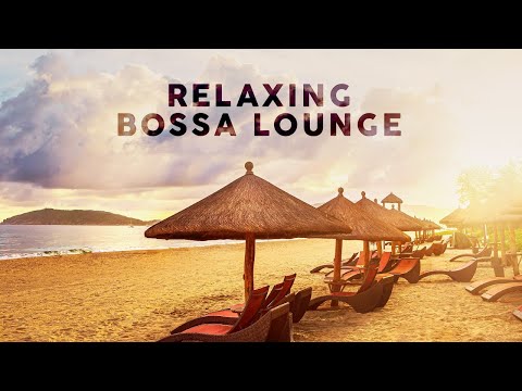 Relaxing Bossa Lounge - Music To Relax / Study / Work ⛱️ 🎵