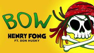 Henry Fong - Bow (ft. Don Husky) (OUT NOW)