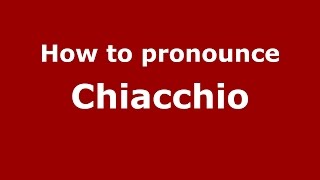 How to pronounce Chiacchio