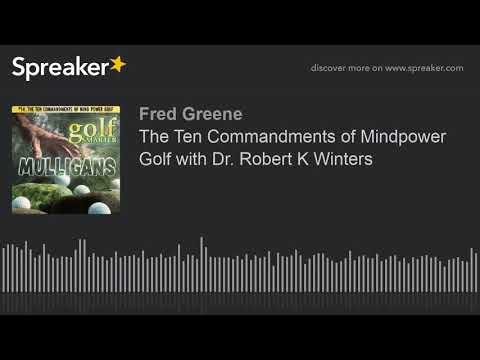 The Ten Commandments of Mindpower Golf with Dr. Robert K Winters