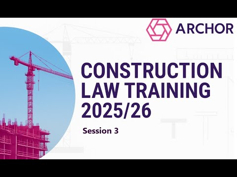 Archor Construction Law Training 2025/26 Session 3 - extensions of time, loss/expense and insurance