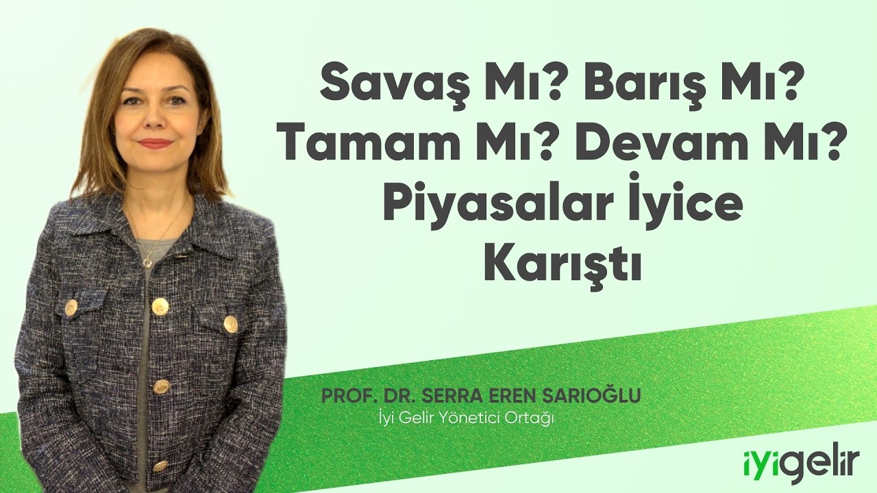 Savaş Mi? Barış Mı? Tamam Mı? Devam Mı? Piyasalar İyice Karıştı