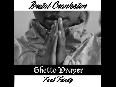 Brutal Crankstar ft Trinity - Ghetto prayer
