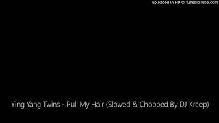 Ying Yang Twins - Pull My Hair (Slowed &amp; Chopped By DJ Kreep)