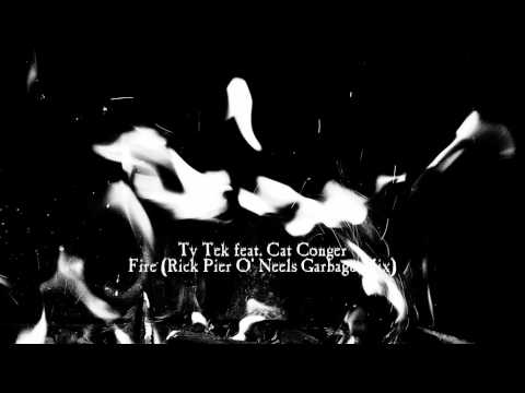 Ty Tek ft. Cat Conger - Fire (Rick Pier O' Neels Garbage Mix)