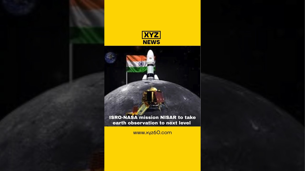 ISRO-NASA mission NISAR to take earth observation to next level