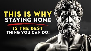 Why Staying Home Is the BEST Thing You Can Do | Stoicism