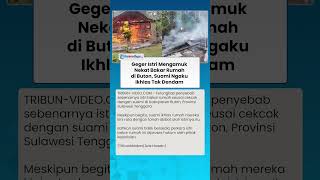 GEGER Istri Mengamuk Nekat Membakar Rumah Sendiri di Buton, Suami Ngaku Ikhlas Tak Dendam