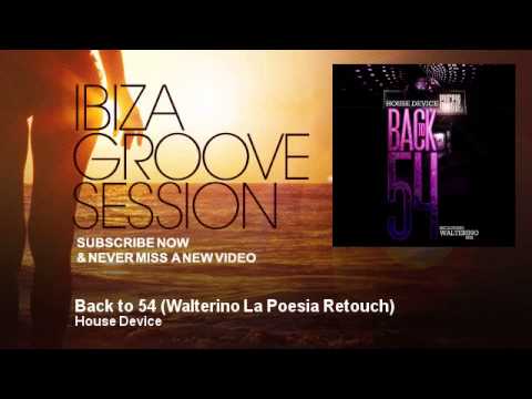 House Device - Back to 54 - Walterino La Poesia Retouch - IbizaGrooveSession