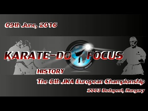 2016, 23rd Week: HISTORY - The 8th JKA European Championship, Budapest, 2003
