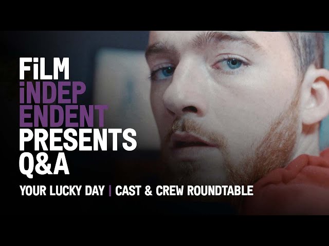 Film Independent Presents YOUR LUCKY DAY Cast  & Crew Q&A