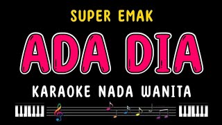 Download lagu ADA DIA - Karaoke Nada Wanita [ SUPER EMAK ] mp3