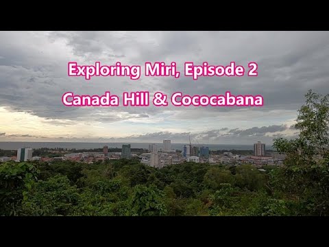 Exploring Miri, Sarawak - Episode 2 // Canada Hill // Cococabana