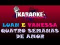 LUAN E VANESSA QUATRO SEMANAS DE AMOR KARAOKE
