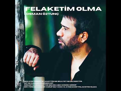 Osman Öztunç - Felaketim Olma