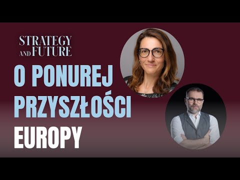O ponurej przyszłości Europy | Jacek Bartosiak | Velina Tchakarova | Strategy&Future