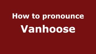 How to pronounce Vanhoose