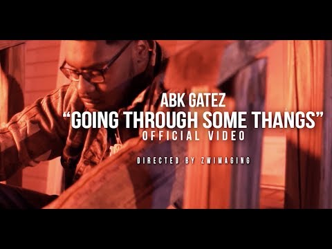 Going Through Some Thangs | ABK Gatez | AZWImagingProduction