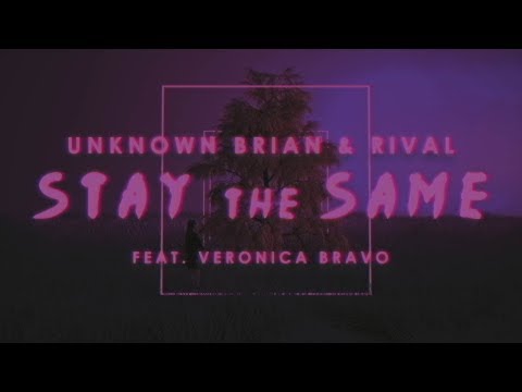 Unknown Brain x Rival - Stay The Same (ft. Veronica Bravo) [Lyric Video]