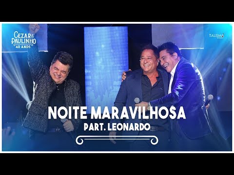 Cezar & Paulinho Part. Leonardo - Noite Maravilhosa | DVD 40 Anos