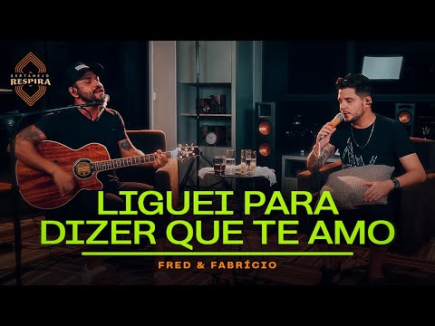 Fred e Fabrício - Liguei Pra Dizer Que Te Amo (Sertanejo Respira)