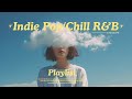 [Playlist] Indie Pop & Chill R&B | Feel like drifting through a soft blue daydream ☁️