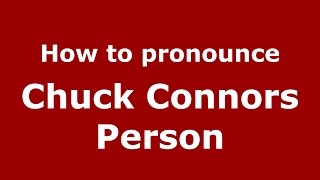 How to pronounce Chuck Connors Person