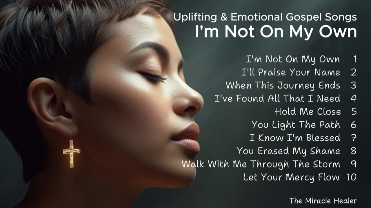 🎵 I’m Not On My Own | Uplifting & Emotional Gospel Songs | New Christian Songs 🎵