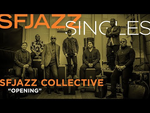 SFJAZZ Singles: SFJAZZ Collective performs "Opening"