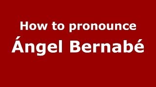How to pronounce Ángel Bernabé