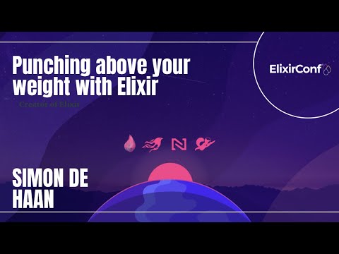 ElixirConf 2021 - Simon de Haan - Punching above your weight with Elixir