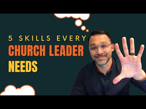 5 Skills Effective Church Leaders Develop To Increase Their Capacity