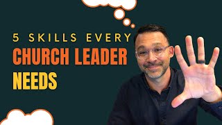 5 Skills Effective Church Leaders Develop To Increase Their Capacity