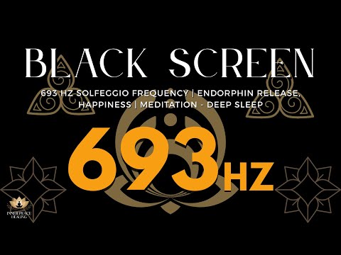693 Hz Solfeggio Frequency | Endorphin Release, Happiness | Meditation - Deep Sleep